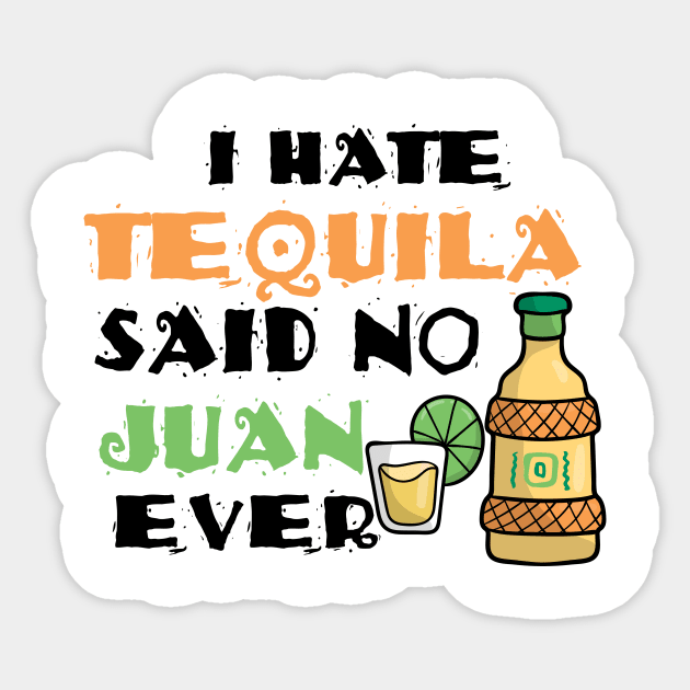 I Hate Tequila Said No Juan Ever Cinco De Mayo Pun Sticker by theperfectpresents